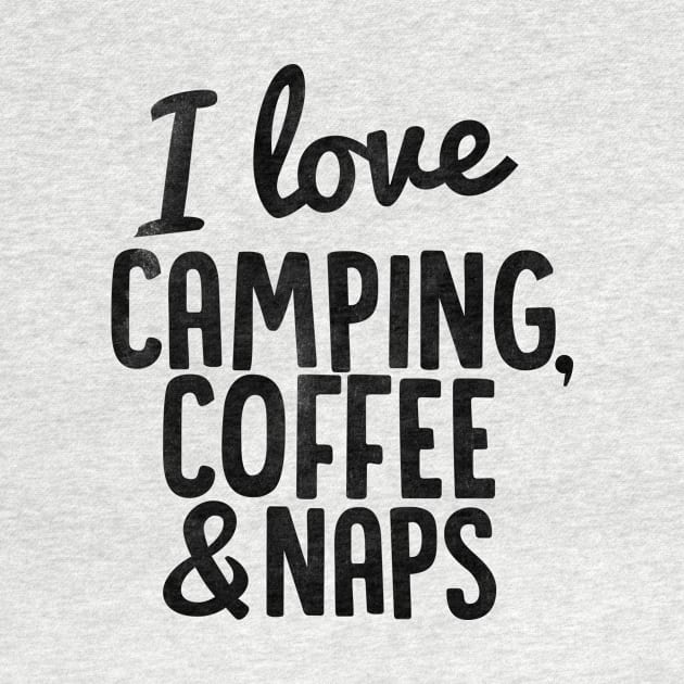 I Love Camping, Coffee and Naps by Spaghetees